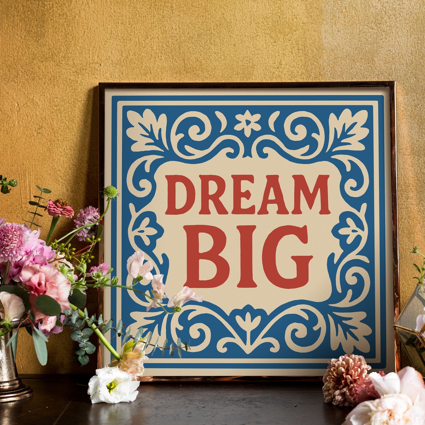 Dream Big Quote Square Art Print - Rococo Floral Wall Art