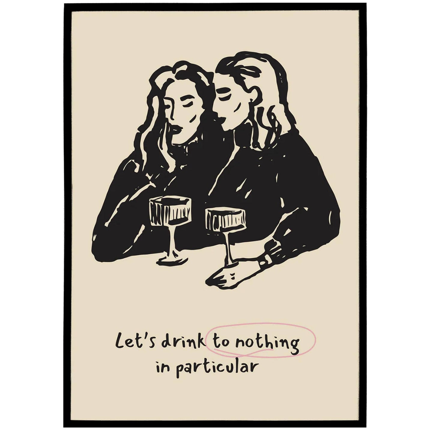 Let's Drink to Nothing in Particular Poster - HypeSheriff