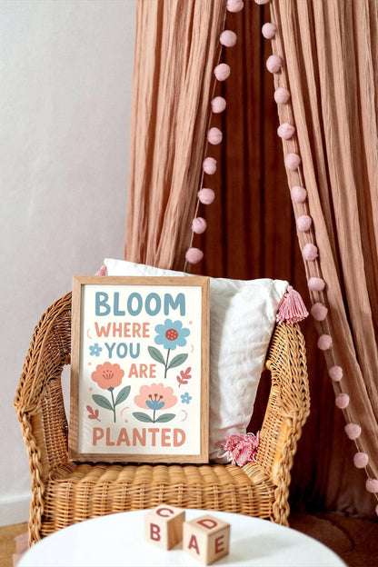 Bloom Where You Are Planted – Cute Kids Room Quote Poster