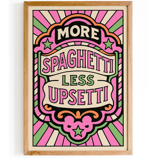 More Spaghetti Less Upsetti Poster - Funhouse Quote Art Print