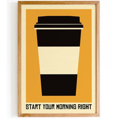 Start Your Morning Right - Coffee Poster