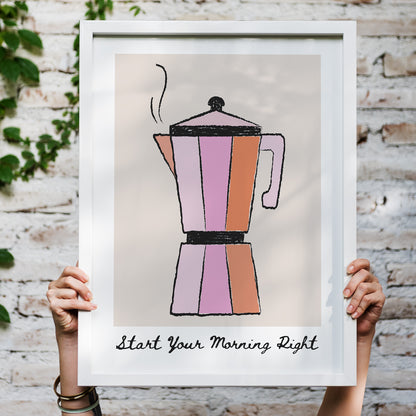 Start Your Morning Right - Coffee Maker Poster