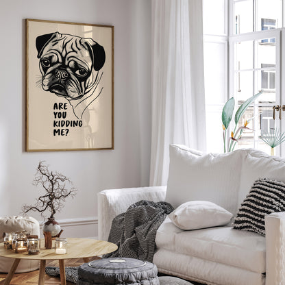 Are You Kidding Me? Pug Dog Art Print