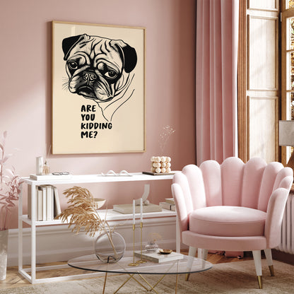 Are You Kidding Me? Pug Dog Art Print