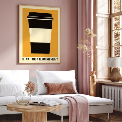 Start Your Morning Right - Coffee Poster