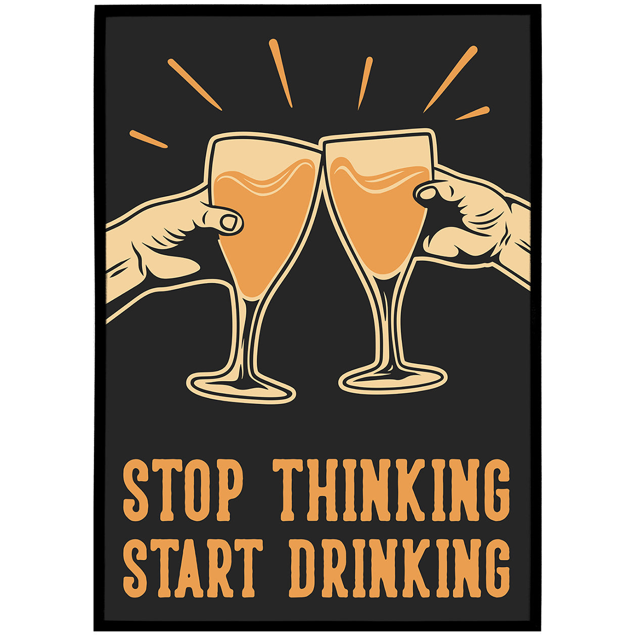 Stop Thinking Start Drinking Print