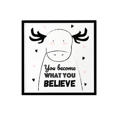 You Become What You Believe Print