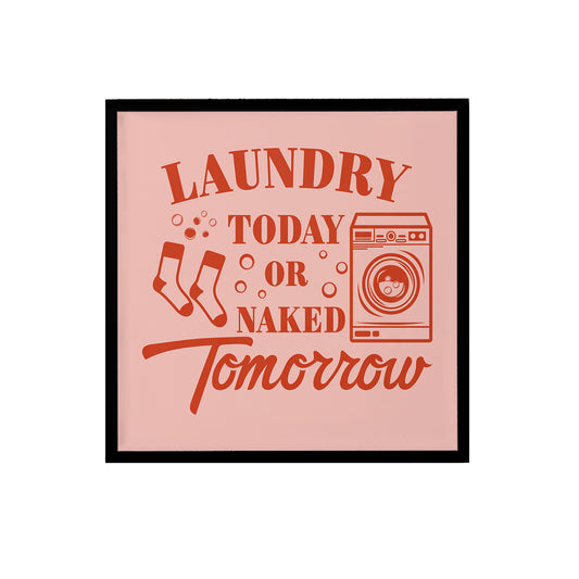 Laundry Today Or Naked Tomorrow Print