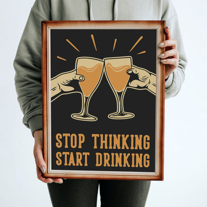 Stop Thinking Start Drinking Print