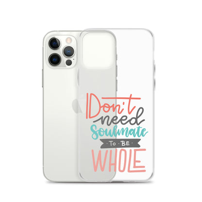 Don't Need Soulmate To Be Whole iPhone Case