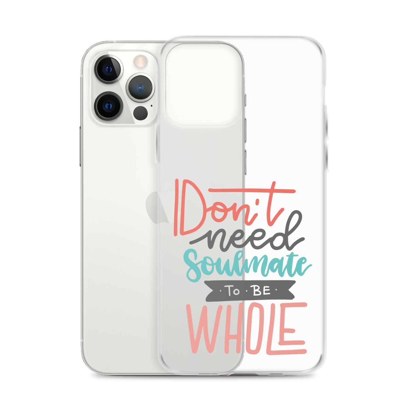 Don't Need Soulmate To Be Whole iPhone Case