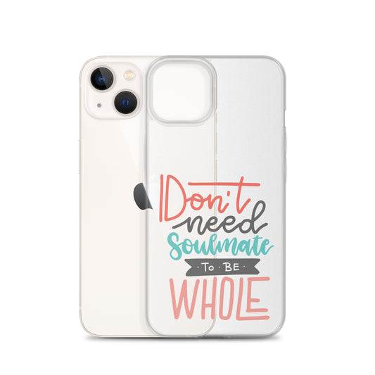 Don't Need Soulmate To Be Whole iPhone Case