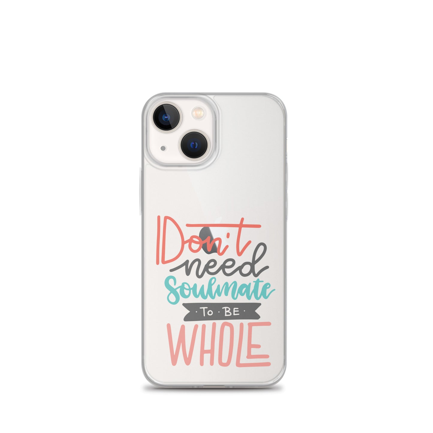 Don't Need Soulmate To Be Whole iPhone Case