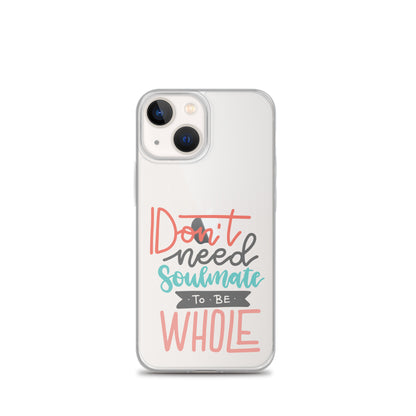 Don't Need Soulmate To Be Whole iPhone Case