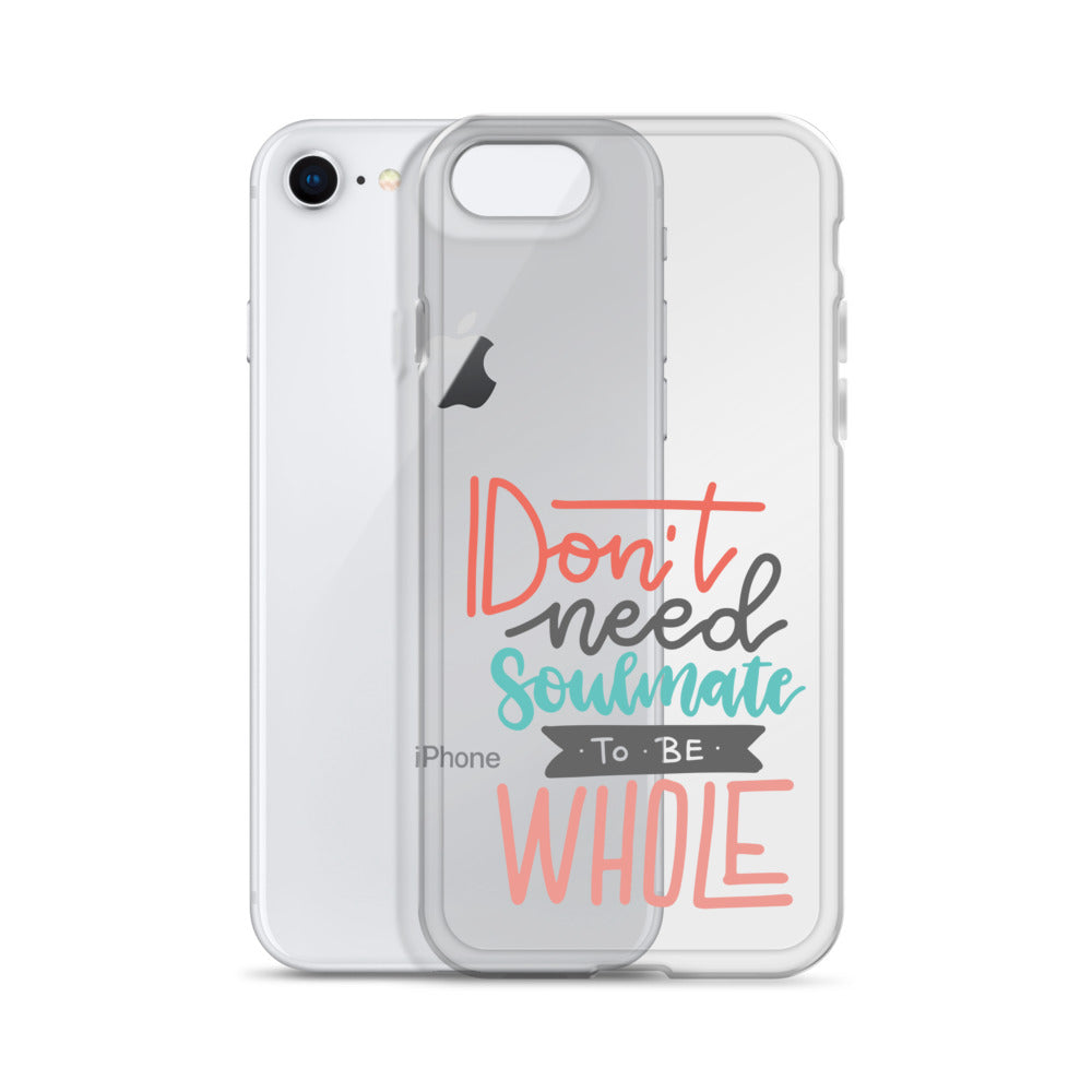 Don't Need Soulmate To Be Whole iPhone Case