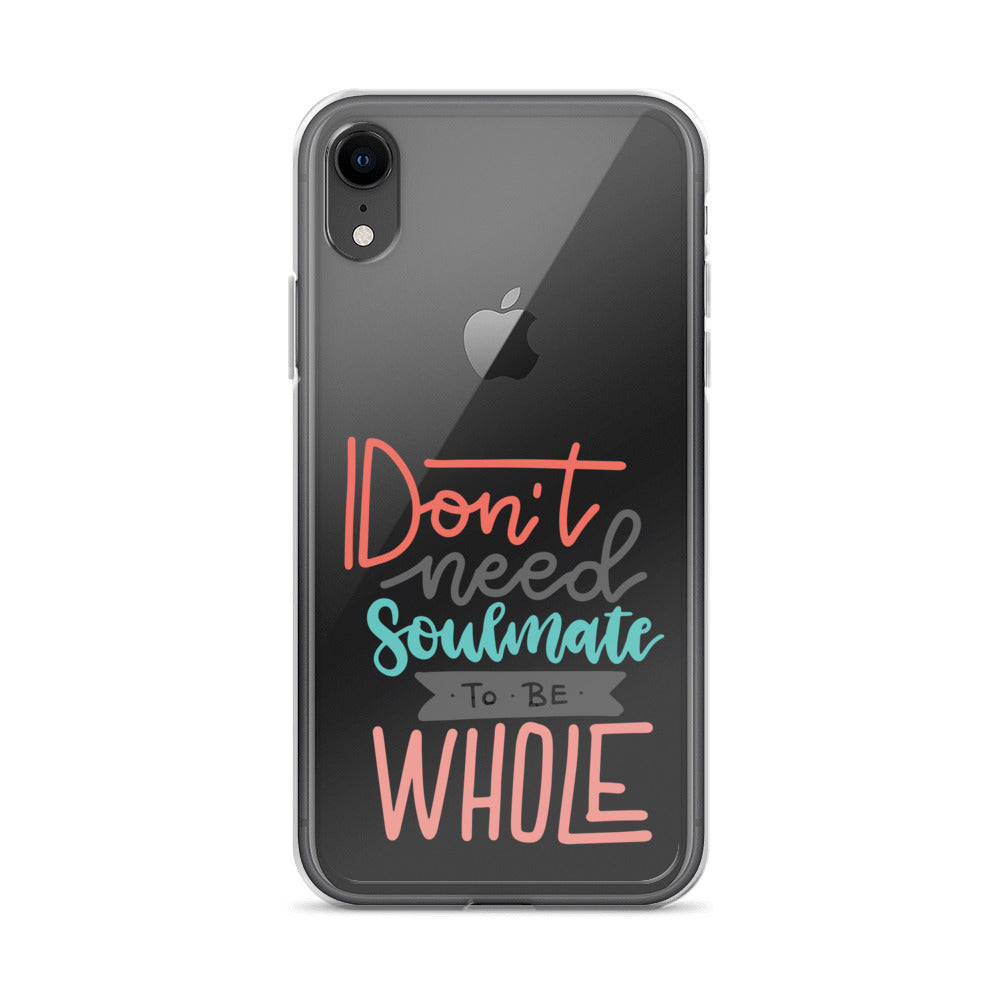 Don't Need Soulmate To Be Whole iPhone Case